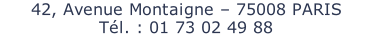 42, Avenue Montaigne – 75008 PARIS Tél. : 01 73 02 49 88